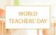 World Teachers' Day World Teachers' Day