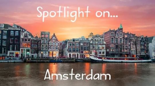 Spotlight on...Amsterdam! Spotlight on...Amsterdam!